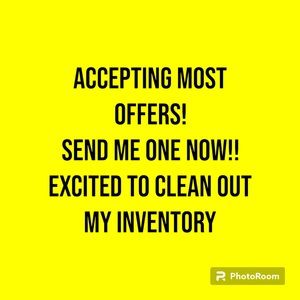 Send me your offers NOW! Everything MUST GO!!